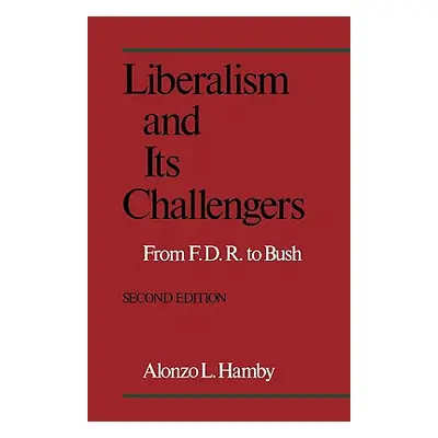 "Liberalism and Its Challengers: From F.D.R. to Bush" - "" ("Hamby Alonzo")