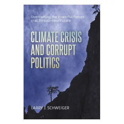 "The Climate Crisis and Corrupt Politics: Overcoming the Powerful Forces that Threaten our Futur