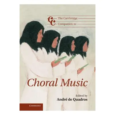 "The Cambridge Companion to Choral Music" - "" ("de Quadros Andr")