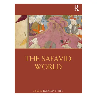 "The Safavid World" - "" ("Matthee Rudi")