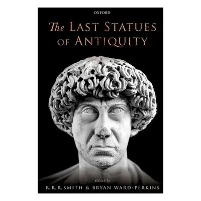 "The Last Statues of Antiquity" - "" ("Smith R. R. R.")