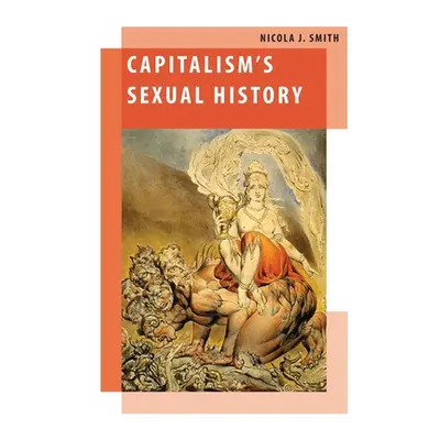 "Capitalism's Sexual History" - "" ("Smith Nicola J.")