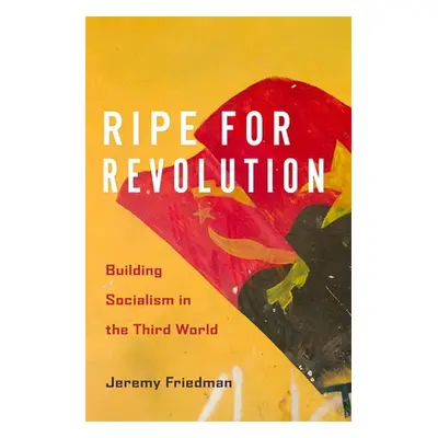 "Ripe for Revolution: Building Socialism in the Third World" - "" ("Friedman Jeremy")