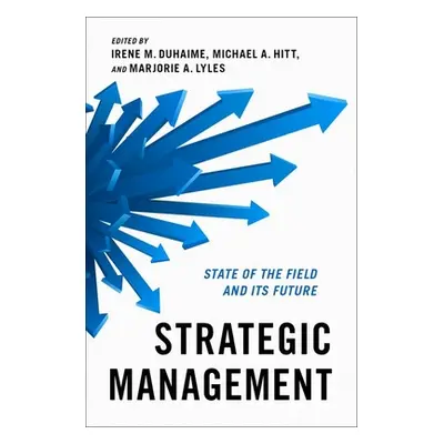 "Strategic Management: State of the Field and Its Future" - "" ("Duhaime Irene M.")