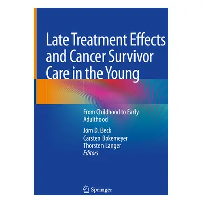 "Late Treatment Effects and Cancer Survivor Care in the Young: From Childhood to Early Adulthood