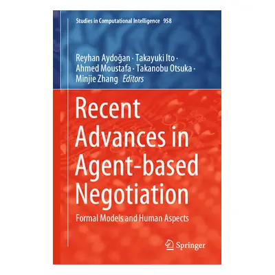 "Recent Advances in Agent-Based Negotiation: Formal Models and Human Aspects" - "" ("Aydoğan Rey