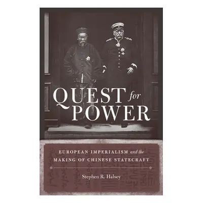 "Quest for Power: European Imperialism and the Making of Chinese Statecraft" - "" ("Halsey Steph