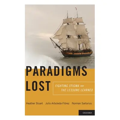 "Paradigms Lost: Fighting Stigma and the Lessons Learned" - "" ("Stuart Heather")