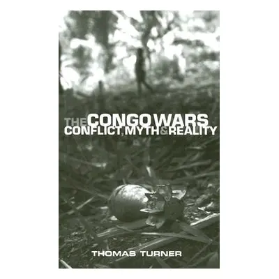 "The Congo Wars: Conflict, Myth and Reality" - "" ("Turner Doctor Thomas")