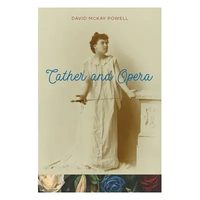 "Cather and Opera" - "" ("Powell David McKay")