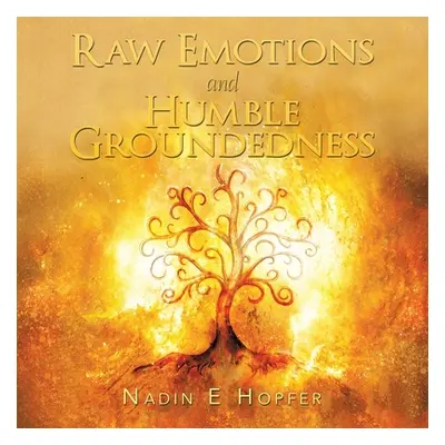 "Raw Emotions and Humble Groundedness" - "" ("Hopfer Nadin E.")