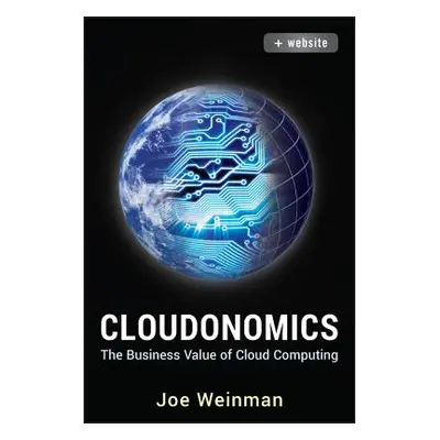 "Cloudonomics: The Business Value of Cloud Computing" - "" ("Weinman Joe")