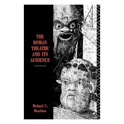 "The Roman Theatre and Its Audience" - "" ("Beacham Richard C.")