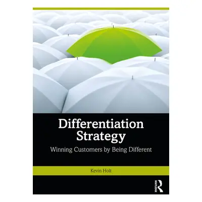 "Differentiation Strategy: Winning Customers by Being Different" - "" ("Holt Kevin W.")