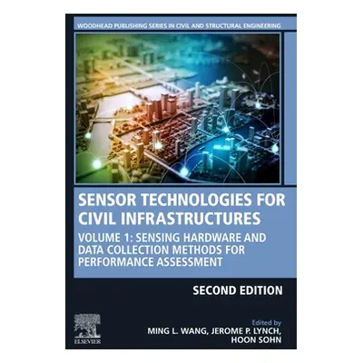 "Sensor Technologies for Civil Infrastructures: Volume 1: Sensing Hardware and Data Collection M