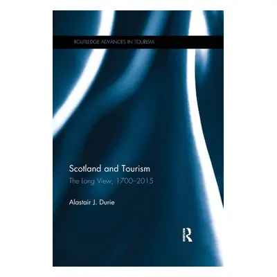 "Scotland and Tourism: The Long View, 1700-2015" - "" ("Durie Alastair J.")