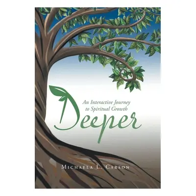 "Deeper: An Interactive Journey to Spiritual Growth" - "" ("Carson Michaela L.")