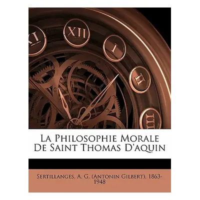 "La philosophie morale de saint Thomas d'Aquin" - "" ("Sertillanges A. G. (Antonin Gilbert) 1.")