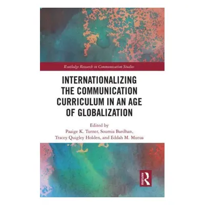 "Internationalizing the Communication Curriculum in an Age of Globalization" - "" ("Turner Paaig