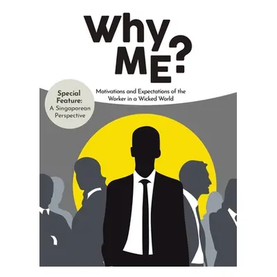 "Why Me?: Motivations and Expectations of the Worker in a Wicked World" - "" ("Yap Janson")