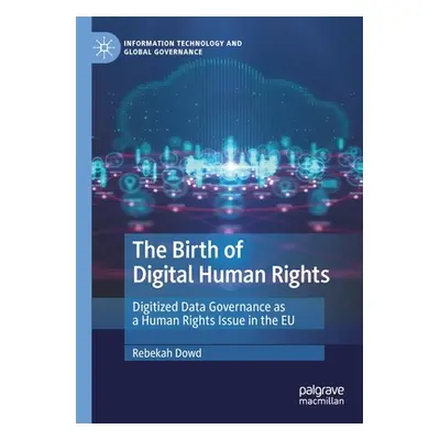 "The Birth of Digital Human Rights: Digitized Data Governance as a Human Rights Issue in the Eu"