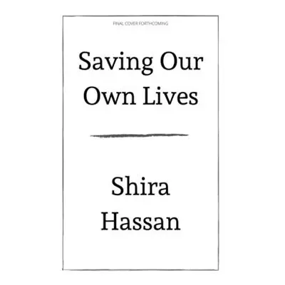 "Saving Our Own Lives: A Liberatory Practice of Harm Reduction" - "" ("Hassan Shira")