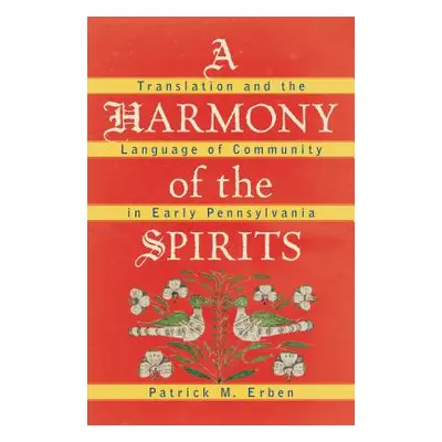 "A Harmony of the Spirits: Translation and the Language of Community in Early Pennsylvania" - ""