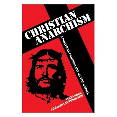 "Christian Anarchism" - "A Political Commentary on the Gospel" ("Christoyannopoulos Alexandre")