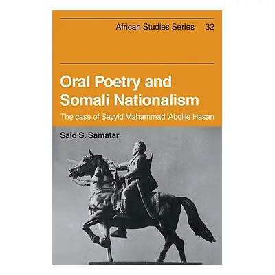 "Oral Poetry and Somali Nationalism: The Case of Sayid Mahammad 'Abdille Hasan" - "" ("Samatar S