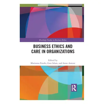 "Business Ethics and Care in Organizations" - "" ("Fotaki Marianna")