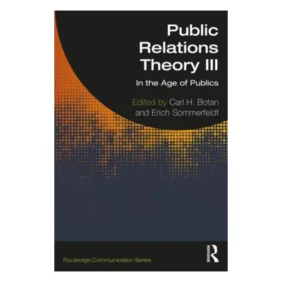 "Public Relations Theory III: In the Age of Publics" - "" ("Sommerfeldt Erich")