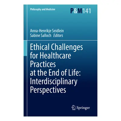 "Ethical Challenges for Healthcare Practices at the End of Life: Interdisciplinary Perspectives"