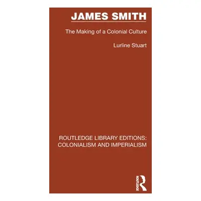 "James Smith: The Making of a Colonial Culture" - "" ("Stuart Lurline")