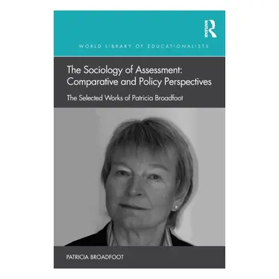 "The Sociology of Assessment: Comparative and Policy Perspectives: The Selected Works of Patrici