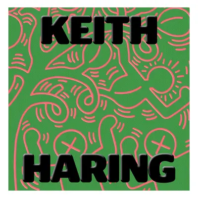 "Keith Haring: Art Is for Everybody" - "" ("Haring Keith")