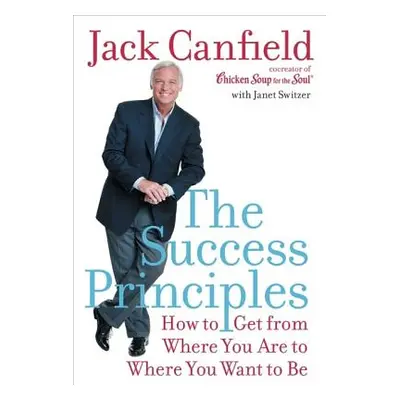 "The Success Principles: How to Get from Where You Are to Where You Want to Be" - "" ("Canfield 