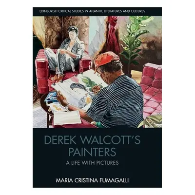 "Derek Walcott's Painters: A Life with Pictures" - "" ("Fumagalli Maria Cristina")