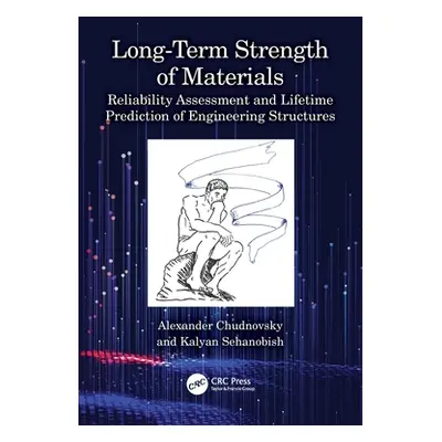 "Long-Term Strength of Materials: Reliability Assessment and Lifetime Prediction of Engineering 