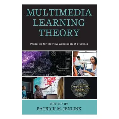 "Multimedia Learning Theory: Preparing for the New Generation of Students" - "" ("Jenlink Patric