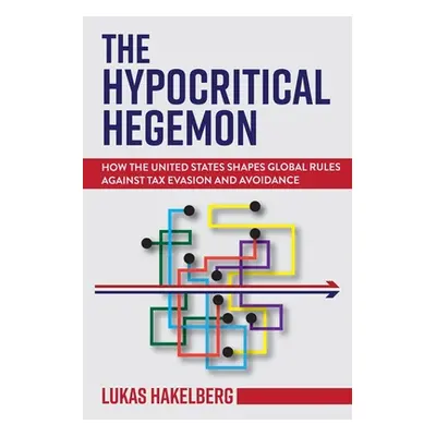 "The Hypocritical Hegemon: How the United States Shapes Global Rules Against Tax Evasion and Avo