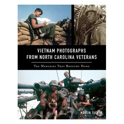 "Vietnam Photographs from North Carolina Veterans: The Memories They Brought Home" - "" ("Tucker