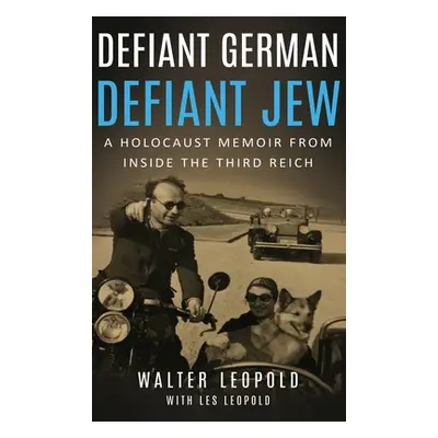 "Defiant German, Defiant Jew: A Holocaust Memoir from inside the Third Reich" - "" ("Leopold Wal