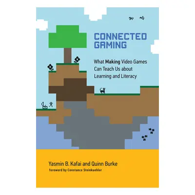 "Connected Gaming: What Making Video Games Can Teach Us about Learning and Literacy" - "" ("Kafa