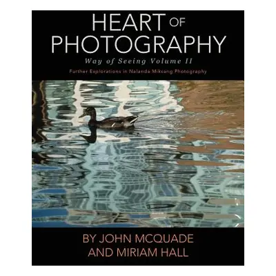 "Heart of Photography: Further Explorations in Nalanda Miksang Photography" - "" ("McQuade John"