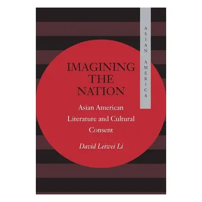 "Imagining the Nation: Asian American Literature and Cultural Consent" - "" ("Li David Leiwei")