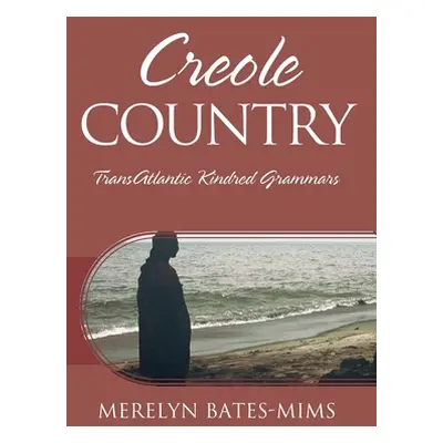 "Creole Country: TransAtlantic Kindred Grammars" - "" ("Bates-Mims Merelyn")