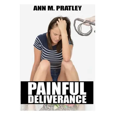 "Painful Deliverance" - "" ("Pratley Ann M.")