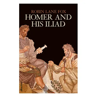 "Homer and His Iliad" - "" ("Lane Fox Robin")