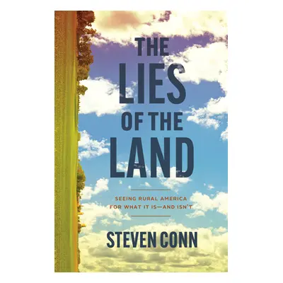 "The Lies of the Land: Seeing Rural America for What It Is--And Isn't" - "" ("Conn Steven")