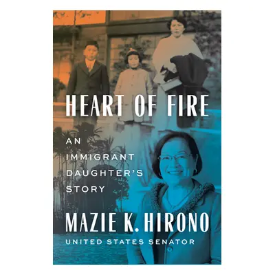 "Heart of Fire: An Immigrant Daughter's Story" - "" ("Hirono Mazie K.")